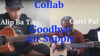 COLLABAlip Ba Ta amp Garri PatAir Supply  Goodbye fingerstyle cover [upl. by Eenerb]