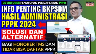 🔴HASIL SELEKSI ADMINISTRASI PPPK 2024 ADA SOLUSI BAGI HONORER TMS DAN TIDAK BISA DAFTAR PPPK 2024 [upl. by Aholah]