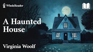 A Haunted House  Virginia Woolf – Romance [upl. by Sicard361]