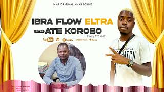 IBRA FLOW ELTRA ATE KOROBO OFFICIAL [upl. by Anelaj785]