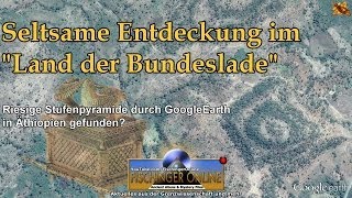 Seltsame Entdeckung im Land der Bundeslade Riesige Stufenpyramide auf GoogleEarth in Äthiopien [upl. by Lidstone330]