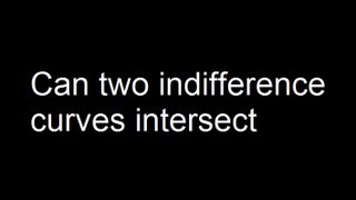 Can two indifference curves intersect [upl. by Rahm]