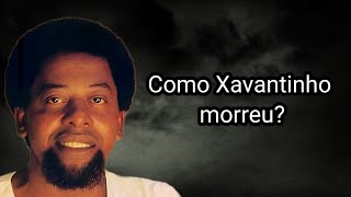 COMO XAVANTINHO MORREU [upl. by Aysab783]