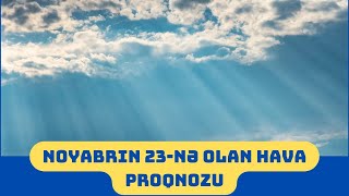 Noyabrın 23nə olan hava proqnozu [upl. by Assirhc78]