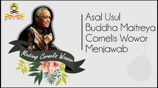 Asal usul Buddha Maitreya penjelasan oleh Cornelis Wowor [upl. by Assile840]