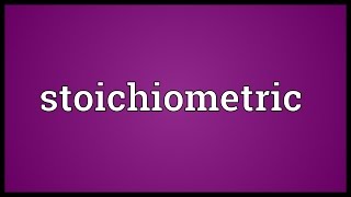 Stoichiometric Meaning [upl. by Ahsiele]