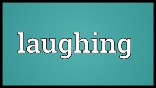 Laughing Meaning [upl. by Ynagoham]