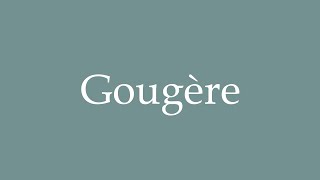 How to Pronounce Gougère Correctly in French [upl. by Ciredec535]