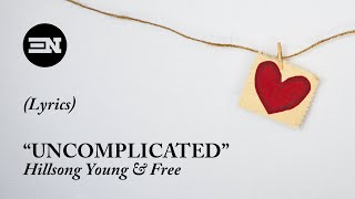 Uncomplicated Lyrics Hillsong Young amp Free [upl. by Llekcir]