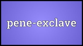 Peneexclave Meaning [upl. by Lahcim]