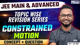 JEE 2025 Physics  Topic Wise Revision Series  Constrained Motion  Physics by UF Sir  KGS JEE [upl. by Nive]