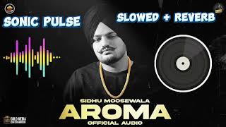 Aroma  Slowed  Reverb  Sidhu Moose Wala  The Kidd  Moosetape sidhumoosewala aroma remix [upl. by Nolan]