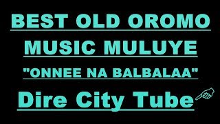 OldOromoMusicOnnee Na Balbalaa By Muluye [upl. by Aihsenrad]