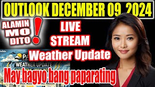 ALAMIN MO DITO⚠️MAY BAGYONG PAPARATING⚠️OUTLOOK DECEMBER 09 2024 LIVE 291 [upl. by Braswell]