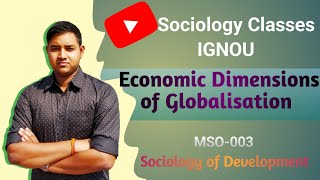 Economic Dimensions of Globalisation  Sociology of Development  IGNOU MSO 003 [upl. by Deeraf374]