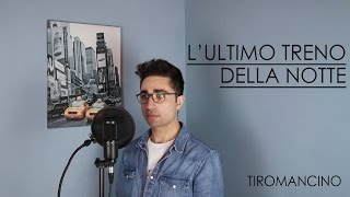 Lultimo treno della notte  Tiromancino Cover [upl. by Loftis]