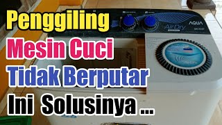 Penggiling Mesin Cuci Aqua Tidak Mau Berputar Ini Solusinya [upl. by Akla225]