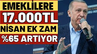 EMEKLİLERE 5000TL EK ZAM SSK BAĞKUR 17000TL YENİ MAAŞ EK ZAM VAR NİSAN EK ZAM VERİLECEK MAAŞLARA [upl. by Lehcin]