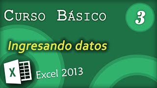 Ingresando datos  Excel 2013 Curso Básico 3 [upl. by Derry]