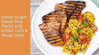 HoneyGinger Glazed Blue Marlin Steaks with GrilledCorn Mango Salsa [upl. by Naejeillib]