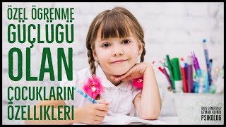 ÖZEL ÖĞRENME GÜÇLÜĞÜ OLAN ÇOCUKLARIN ÖZELLİKLERİ [upl. by Ennirac]