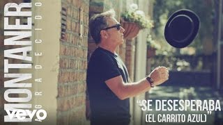 Ricardo Montaner  Se Desesperaba El Carrito Azul Audio [upl. by Theodor]