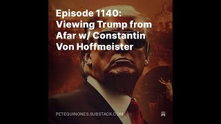 Episode 1140 Viewing Trump from Afar w Constantin Von Hoffmeister [upl. by Gerianna601]