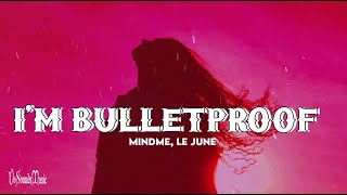 Mindme  Im Bulletproof Lyrics feat Le June [upl. by Nur878]