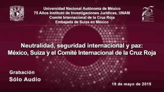 Neutralidad Seguridad Internacional y Paz México Suiza y el Comité Internacional IIJUNAM [upl. by Carma]