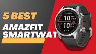 5 Best Amazfit Smartwatches 2024  Top Picks for Fitness Style and Performance [upl. by Arata]