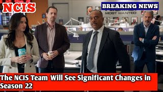 The NCIS Team Will See Significant Changes in Season 22 [upl. by Ninnahc]