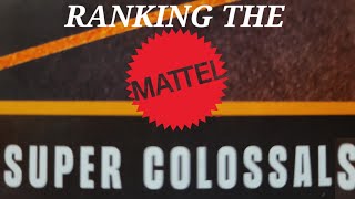 Ranking the Mattel Super Colossals [upl. by Ingelbert944]