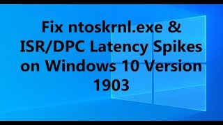 How to Fix ntoskrnlexe amp ISRDPC Latency Spikes on Windows 10 Version 1903 [upl. by Haik]