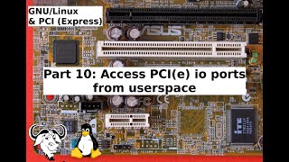 GNULinux amp PCI Express Part 10  Accessing PCIe IO ports from userspace [upl. by Sybila]