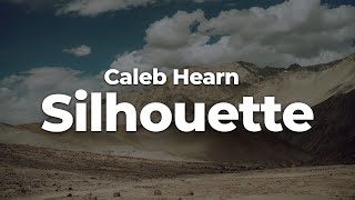 Caleb Hearn  Silhouette LetraLyrics  Official Music Video [upl. by Rossuck]