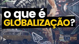 O que é GLOBALIZAÇÃO [upl. by Dietsche]