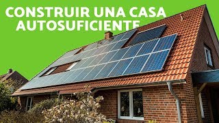 CÓMO CONSTRUIR una CASA AUTOSUFICIENTE  Construcción ECOLÓGICA [upl. by Onivag]