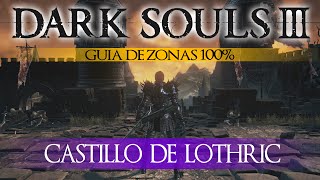 Dark Souls 3  Guia de Zonas 100 Episodio 14 Castillo de Lothric [upl. by Rexanne]