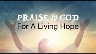 Sermon1 PETER “Praise to God for a Living Hope”2024 11 10 [upl. by Eibob]