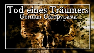 Tod eines Träumers  German CREEPYPASTA Grusel Horror Hörbuch DEUTSCH [upl. by Eilra138]