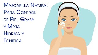 Mascarilla Natural Control Piel Grasa y Mixta Hidrata y Tonifica [upl. by Gilmore]