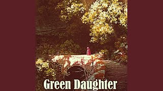 Green Daughter [upl. by Norven691]