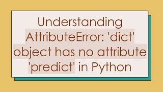 Understanding AttributeError dict object has no attribute predict in Python [upl. by Barrington]