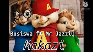 BusiswaMakazi ft Mr JazziQ chipmunk version Dragon boy studios [upl. by Adanama585]