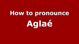 How to Pronounce Aglaé  PronounceNamescom [upl. by Hama]