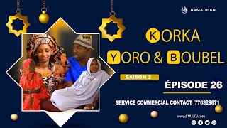 KORKA YORO et BOUBEL ÉPISODE 26  saison 2  FIN [upl. by Mia]