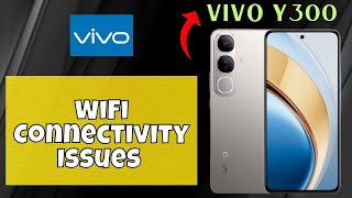 How to Fix the WiFi Connectivity Issues Vivo Y300 latest [upl. by Eidnim856]