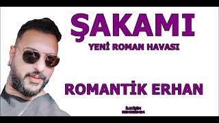 ŞAKAMI 2024 YENİ ROMAN HAVASI ROMANTİK ERHAN [upl. by Ahsimaj951]