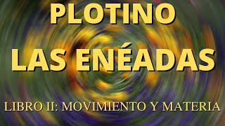 Plotino  Las Enéadas Libro II Movimiento y materia [upl. by Llevaj]