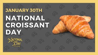 NATIONAL CROISSANT DAY  January 30th  National Day Calendar [upl. by Soren]